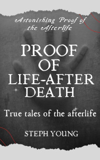 Young, Steph — Proof of Life-After-Death : True tales of the Afterlife