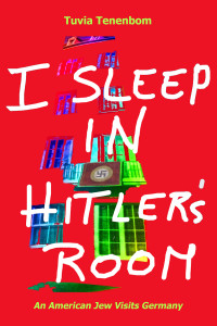 Tuvia Tenenbom — I Sleep in Hitler's Room