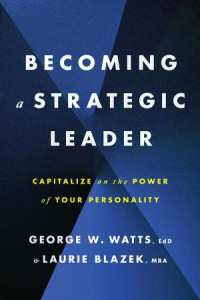 Watts & George W. & Blazek & Laurie — Becoming a Strategic Leader: Capitalize on the Power of Your Personality