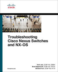 Vinit Jain & Brad Edgeworth & Richard Furr — Troubleshooting Cisco Nexus Switches and NX-OS (Networking Technology)