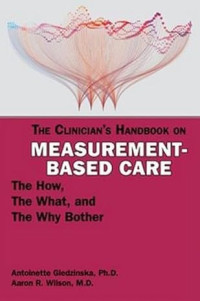 Antoinette Giedzinska, Ph.D.; Aaron R. Wilson, M.D. — The Clinician's Handbook on Measurement-Based Care : The How, the What, and the Why Bother