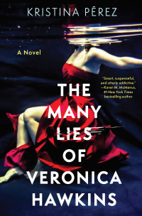 Kristina Pérez — The Many Lies of Veronica Hawkins: A Novel