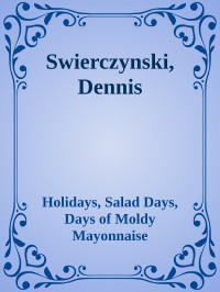 Holidays, Salad Days, Days of Moldy Mayonnaise — Swierczynski, Dennis