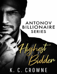 K.C. Crowne — Highest Bidder: A Billionaire Boss Romance (Antonov Billionaires Series)