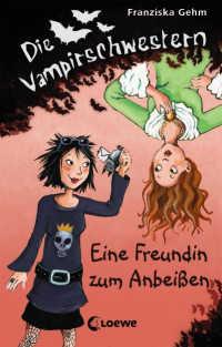 Gehm, Franziska — [Die Vampirschwestern 01] • Eine Freudin zum Anbeißen