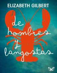 Elizabeth Gilbert — De hombres y langostas