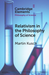 Martin Kusch — Relativism in the Philosophy of Science