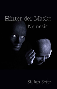 Stefan Seitz — Hinter der Maske: Nemesis (German Edition)