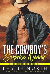 Leslie North — The Cowboy’s Surprise Nanny (Grant Brothers Series Book 1)
