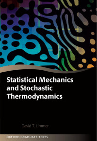 David T. Limmer — Statistical Mechanics and Stochastic Thermodynamics: A Textbook on Modern Approaches in and out of Equilibrium