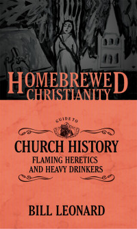 Bill Leonard, Tripp Fuller — The Homebrewed Christianity Guide to Church History