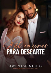 Ary Nascimento — Mil razones para desearte: Libro 2 (Spanish Edition)