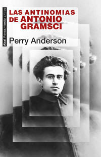 Perry Anderson — Las antinomias de Antonio Gramsci