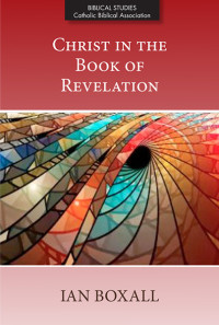 Ian Boxall; — Christ in the Book of Revelation