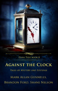 Mark Allan Gunnells, Shane Nelson, Brandon Ford — Against the Clock (Dark Tide Mysteries and Thrillers 8)