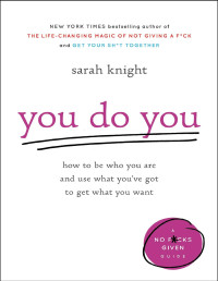 Sarah Knight — You do you : how to be who you are and use what you’ve got to get what you want