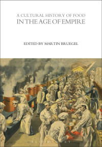 Martin Bruegel — A Cultural History of Food in the Age of Empire
