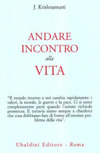 Krishnamurti Jiddu — Krishnamurti Jiddu - 1991 - Andare incontro alla vita