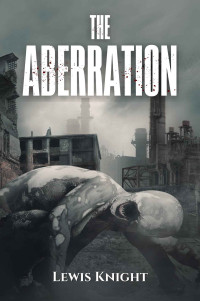 Lewis Knight — The Aberration: Special Edition with Bonus Stories (Aberrant Nightmares Book 1)