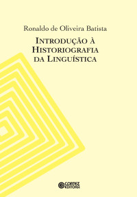 Ronaldo de Oliveira Batista — Introdução à historiografia da linguística