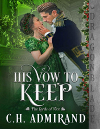 C.H. Admirand — His Vow to Keep: A Regency Holiday Novella (The Lords of Vice)