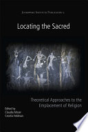 Claudia Moser, Cecelia Feldman — Locating the Sacred : Theoretical Approaches to the Emplacement of Religion
