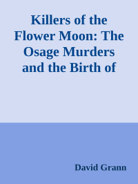 David Grann — Killers of the Flower Moon: The Osage Murders and the Birth of the FBI \( PDFDrive.com \).epub