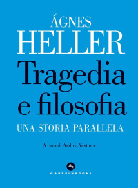 Agnes Heller — Tragedia e filosofia: Una storia parallela