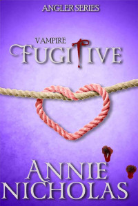 Annie Nicholas [Nicholas, Annie] — Vampire Fugitive
