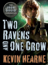 Kevin Hearne; — Two Ravens and One Crow: An Iron Druid Chronicles Novella