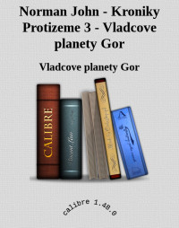 Vladcove planety Gor — Norman John - Kroniky Protizeme 3 - Vladcove planety Gor