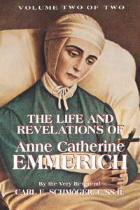 Schmoger, Very Rev. K. E. — Life and Revelations of Anne Catherine Emmerich Volume 2 (with Supplemental Reading: A Brief Life of Christ) [Illustrated]