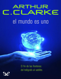 Arthur C. Clarke — EL MUNDO ES UNO