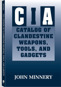 John Minnery — CIA Catalog Of Clandestine Weapons, Tools, And Gadgets