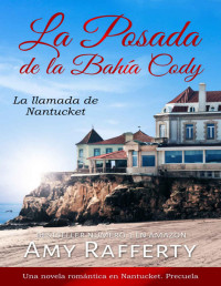 Amy Rafferty — La Posada de la Bahía Cody: La llamada de Nantucket: Una novela romántica en Nantucket. Precuela (Spanish Edition)