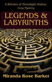 Miranda Rose Barker — Legends and Labyrinths (Witches of Moonlight Hollow Cozy Mystery 17)
