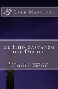 Ever Ballardo Martínez — El Hijo Bastardo del Diablo (Spanish Edition)