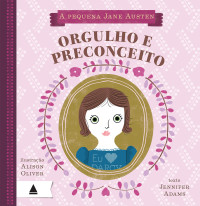 Jennifer Adams — A pequena Jane Austen: Orgulho e preconceito