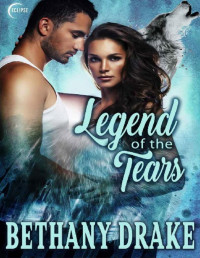Bethany Drake [Drake, Bethany] — Legend of the Tears: A Steamy Shifter Werewolf Romance (Tears of the Wolf Book 2)