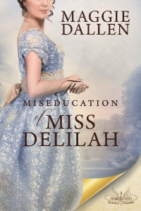 Maggie Dallen — The Miseducation of Miss Delilah: A Sweet Regency Romance (School of Charm Book 3)