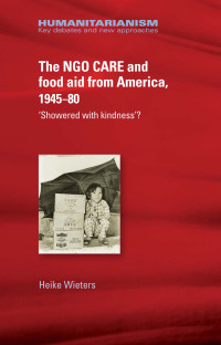 Heike Wieters; — The NGO CARE and Food Aid From America, 194580