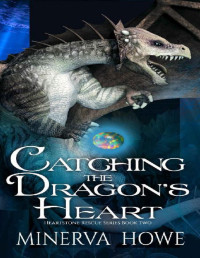 Minerva Howe — Catching the Dragon's Heart (Heartstone Rescue Book 2)
