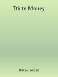 Bates, Aiden — Dirty Money