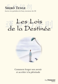 Tenge Shirô — Les lois de la destinée : comment forger son avenir et accéder à la plénitude ?