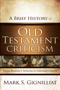 Mark S. Gignilliat; — A Brief History of Old Testament Criticism