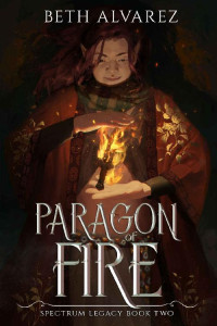 Beth Alvarez — Paragon of Fire (Spectrum Legacy Book 2)