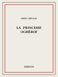 Henry Gréville [Gréville, Henry] — La princesse Oghérof