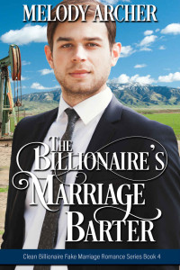 Melody Archer [Archer, Melody] — The Billionaire's Marriage Barter: Clean Fake Marriage Romance (Billionaire Fake Marriage #4)