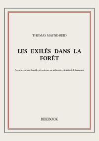 Thomas Mayne-Reid — Les exilés dans la forêt