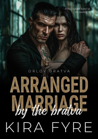 Kira Fyre — Arranged Marriage by the Bratva: Pregnant Mafia Romance (Orlov Bratva Book 6)